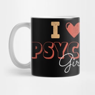 I love my psychotic girlfriend Mug